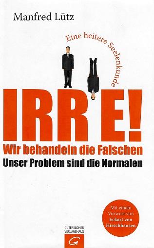 Lütz, Irre! Wir behandeln die Falschen - unser Problem sind die Normalen.