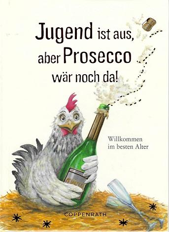 Hlawa, Jugend ist aus, aber Prosecco wär noch da!.