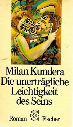 Kundera, Die unerträgliche Leichtigkeit des Seins.