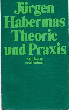 Habermas, Theorie und Praxis.