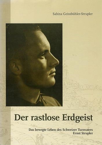 Geissbühler-Strupler, Der rastlose Erdgeist.
