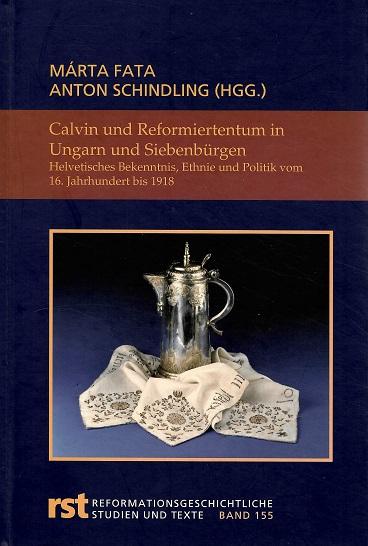 Fata/Schindling, Calvin und Reformiertentum in Ungarn und Siebenbürgen.