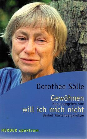 Sölle, Gewöhnen will ich mich nicht.