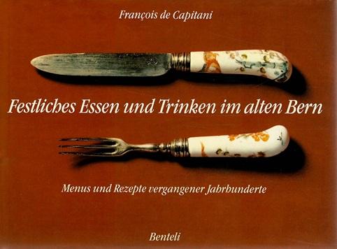 de Capitani, Festliches Essen und Trinken im alten Bern.