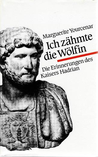 Yourcenar, Ich zähmte die Wölfin.