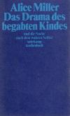 Miller, Das Drama des begabten Kindes und die Suche nach dem wahren Selbst