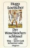 Loetscher, Der Waschküchenschlüssel oder was - wenn Gott Schweizer wäre.
