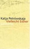 Petrowskaja, Vielleicht Esther