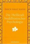 Thich Nhat Hanh,  Die Heilkraft buddhistischer Psychologie.