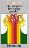 Neruda, Ich bekenne ich habe gelebt