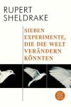 Sheldrake, Sieben Experimente, die die Welt verändern könnten.