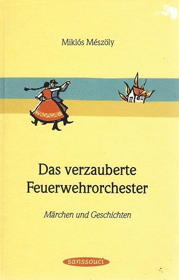Mészöly, Das verzauberte Feurwehrorchester.