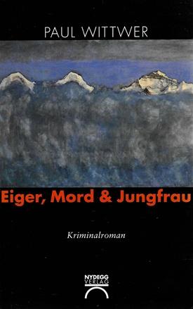Wittwer, Eiger, Mord & Jungfrau.