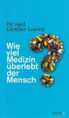 Loewit, Wieviel Medizin überlebt ein Mensch.