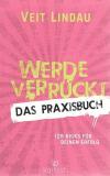 Lindau, Werde verrückt – Das Praxisbuch