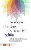 Marti, Überigens, das Leben ist schön.